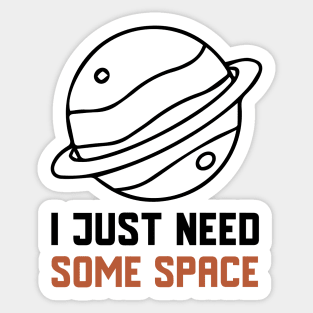 I Just Need Some Space Sticker